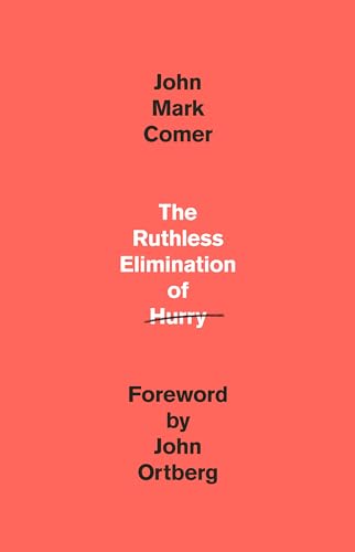 Ruthless Elimination of Hurry: How to Stay Emotionally Healthy and Spiritually Alive in the Chaos of the Modernworld