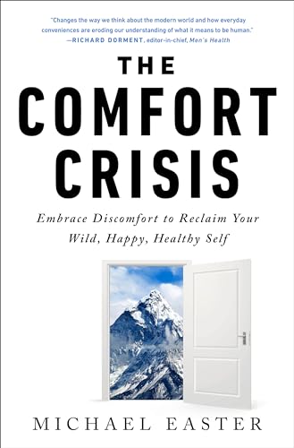 Comfort Crisis: Embrace Discomfort to Reclaim Your Wild, Happy, Healthy Self