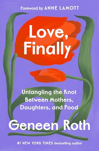Love, Finally: Untangling the Knot Between Mothers, Daughters, and Food