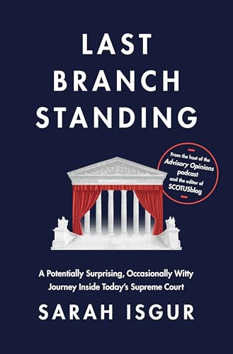 Last Branch Standing: A Potentially Surprising, Occasionally Witty Journey Inside Today's Supreme Court