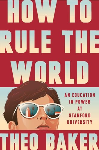 How to Rule the World: An Education in Power at Stanford University
