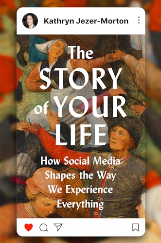 Story of Your Life: How Social Media Shapes the Way We Experience Everything