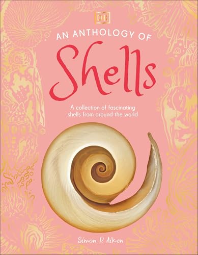Anthology of Shells: A Collection of Fascinating Shells from Around the World