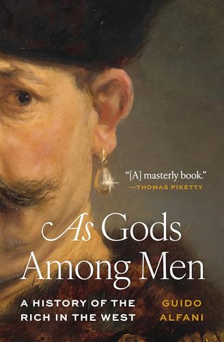 As Gods Among Men: A History of the Rich in the West