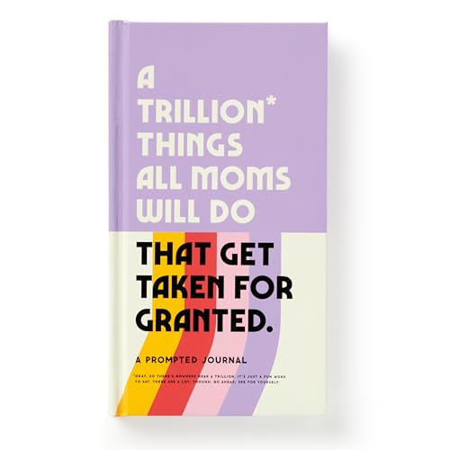 Trillion Things All Moms Will Do That Get Taken for Granted: A Prompted Journal