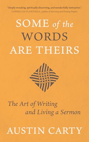 Some of the Words Are Theirs: The Art of Writing and Living a Sermon