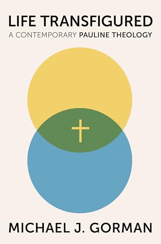 Life Transfigured: A Contemporary Pauline Theology