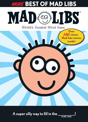 More Best of Mad Libs: Over 140 Classic Mad Libs Stories!
