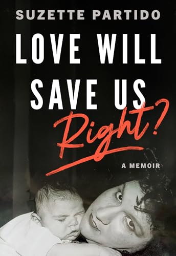 Love Will Save Us, Right?: A Memoir