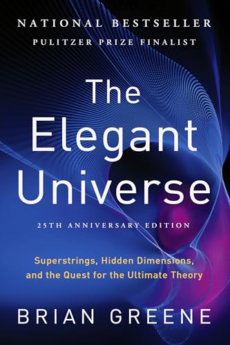 Elegant Universe: Superstrings, Hidden Dimensions, and the Quest for the Ultimate Theory (Anniversary)