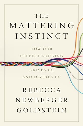 Mattering Instinct: How Our Deepest Longing Drives Us and Divides Us