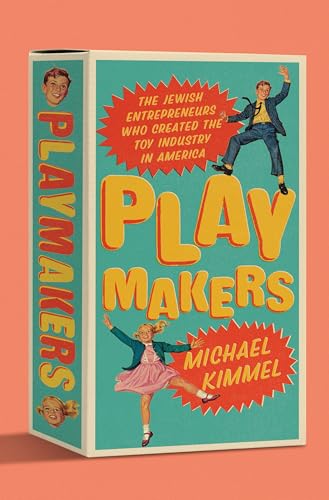 Playmakers: The Jewish Entrepreneurs Who Created the Toy Industry in America