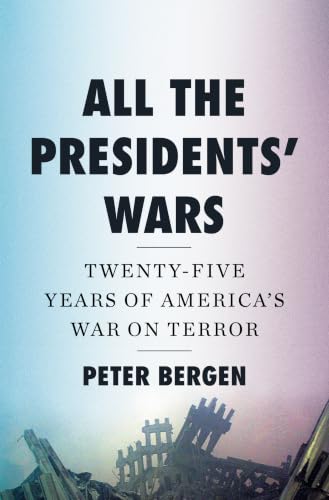 All the Presidents' Wars: Twenty-Five Years of America's War on Terror