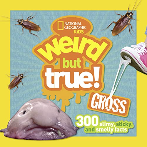 Weird But True! Gross: 300 Slimy, Sticky, and Smelly Facts