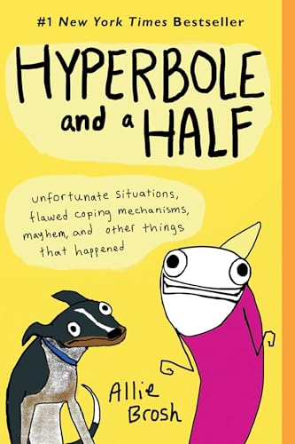 Hyperbole and a Half: Unfortunate Situations, Flawed Coping Mechanisms, Mayhem, and Other Things That Happened (Original)