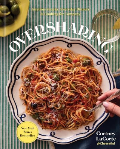 Oversharing: Anytime Snacks, Everyday Dinners, and Cooking for Company