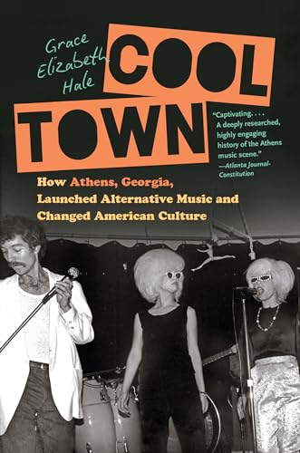 Cool Town: How Athens, Georgia, Launched Alternative Music and Changed American Culture