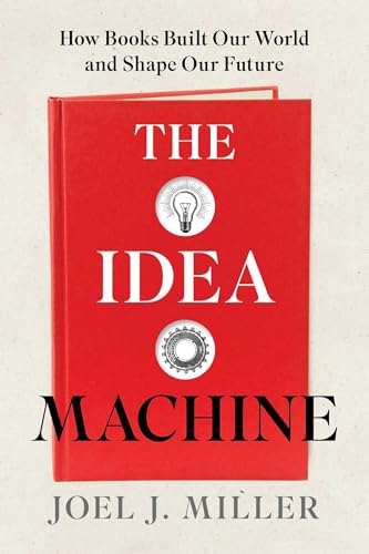Idea Machine: How Books Built Our World and Shape Our Future