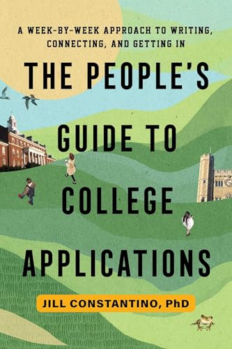 People's Guide to College Applications: A Week-by-Week Approach to Writing, Connecting, and Getting In