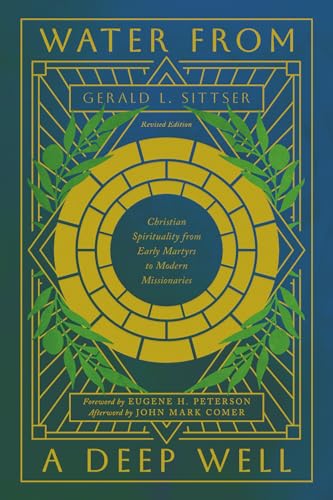 Water from a Deep Well: Christian Spirituality from Early Martyrs to Modern Missionaries (Revised, Revised)