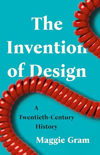 Invention of Design: A Twentieth-Century History