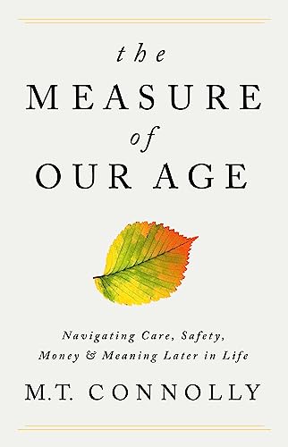 Measure of Our Age: Navigating Care, Safety, Money, and Meaning Later in Life