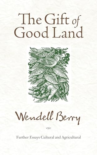 Gift of Good Land: Further Essays Cultural and Agricultural