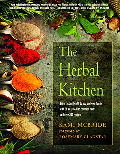 Herbal Kitchen: Bring Lasting Health to You and Your Family with 50 Easy-To-Find Common Herbs and Over 250 Recipes