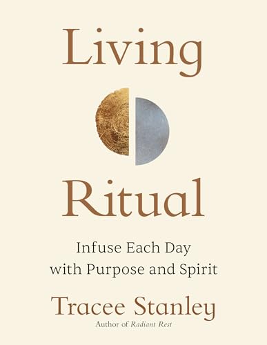 Living Ritual: Infuse Each Day with Purpose and Spirit