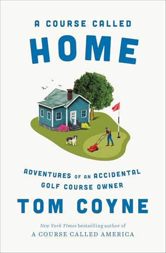 Course Called Home: Adventures of an Accidental Golf Course Owner