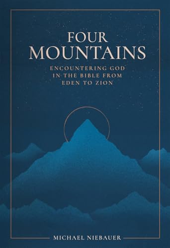 Four Mountains: Encountering God in the Bible from Eden to Zion