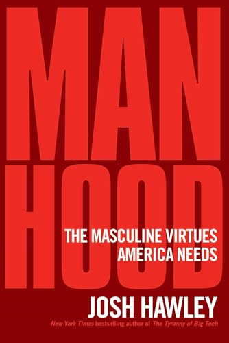 Manhood: The Masculine Virtues America Needs