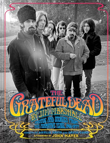 Grateful Dead by Jim Marshall: Photos and Stories from the Formative Years, 1966-1977