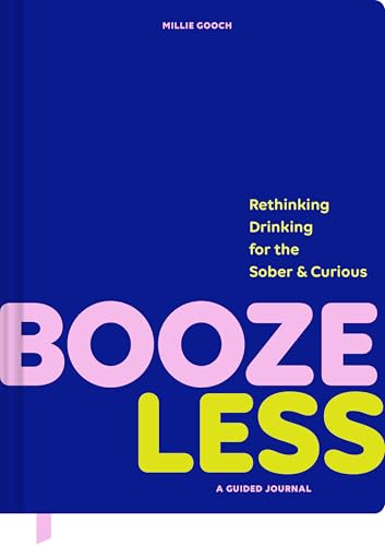 Booze Less: Rethinking Drinking for the Sober & Curious--A Guided Journal
